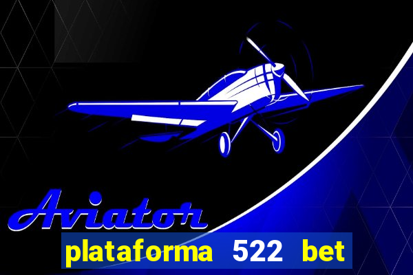 plataforma 522 bet 茅 confi谩vel